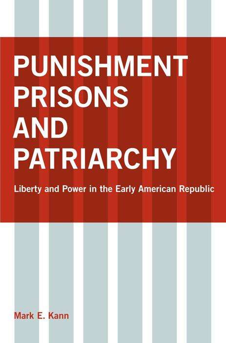 Book cover of Punishment, Prisons, and Patriarchy: Liberty and Power in the Early Republic