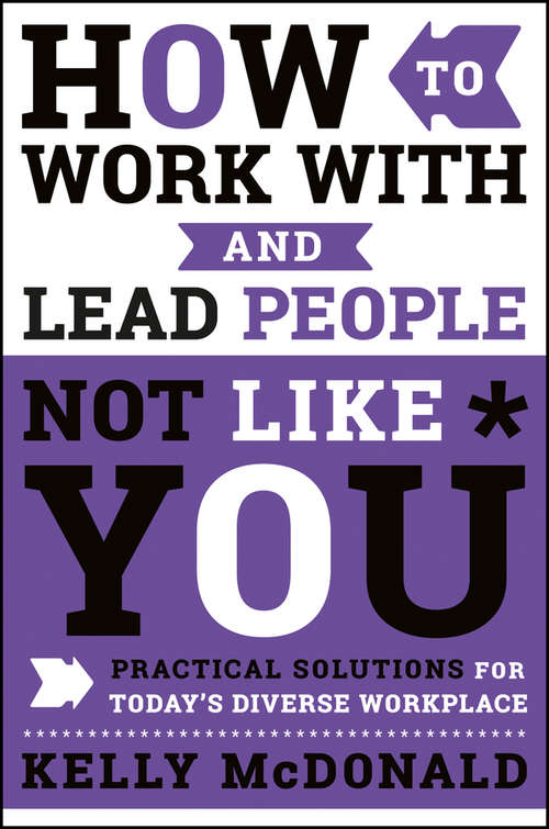 Book cover of How to Work With and Lead People Not Like You: Practical Solutions for Today's Diverse Workplace