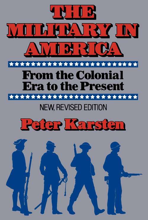 Book cover of Military in America: From the Colonial Era to the Present
