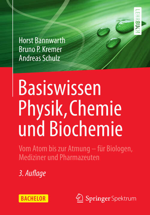 Basiswissen Physik, Chemie und Biochemie: Vom Atom bis zur Atmung - für Biologen, Mediziner und Pharmazeuten (Bachelor)