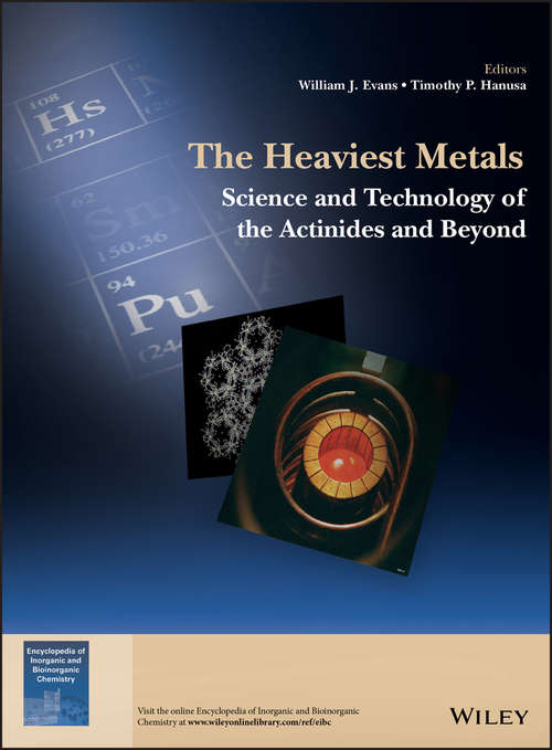 The Heaviest Metals: Science and Technology of the Actinides and Beyond (EIC Books)