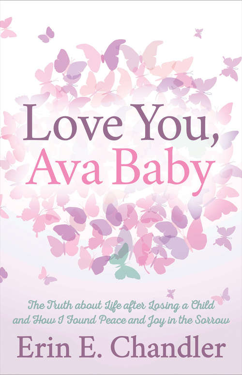 Book cover of Love You, Ava Baby: The Truth About Life After Losing a Child and How I Found Peace and Joy in the Sorrow