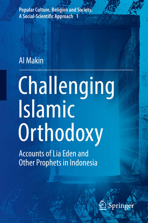 Challenging Islamic Orthodoxy: Accounts of Lia Eden and Other Prophets in Indonesia (Popular Culture, Religion and Society. A Social-Scientific Approach #1)