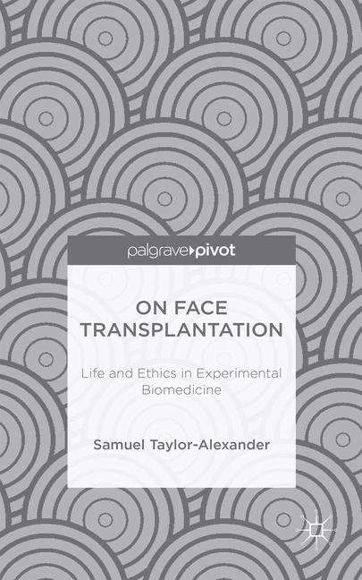 Book cover of On Face Transplantation: Life and Ethics in Experimental Biomedicine