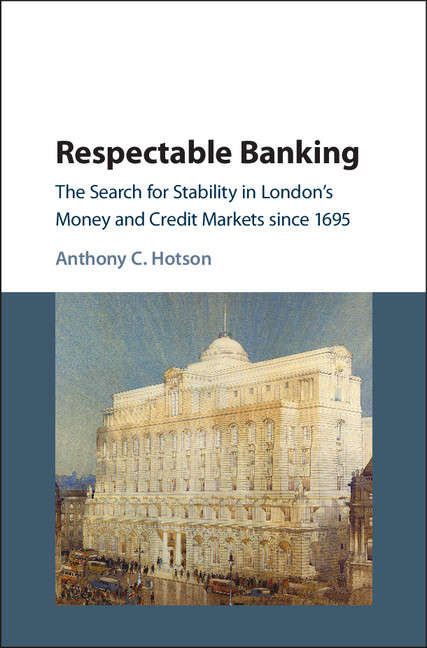 Book cover of Respectable Banking: The Search for Stability in London's Money and Credit Markets since 1695