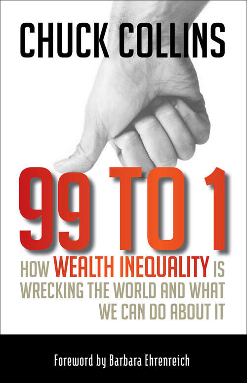 Book cover of 99 to 1: How Wealth Inequality Is Wrecking the World and What We Can Do about It