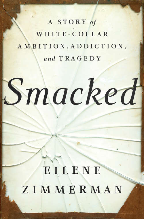 Book cover of Smacked: A Story of White-Collar Ambition, Addiction, and Tragedy