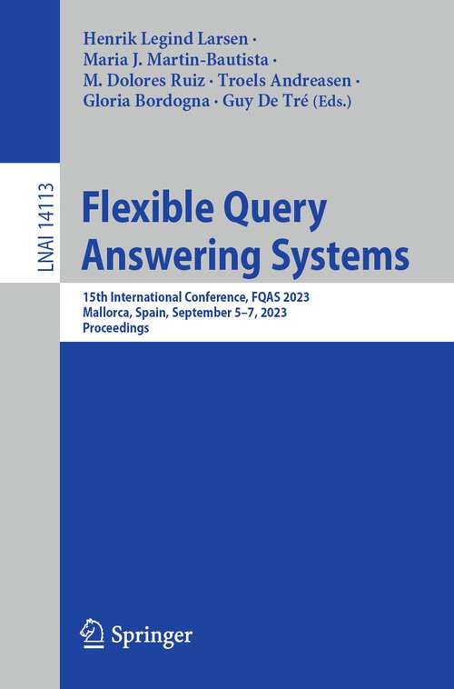 Book cover of Flexible Query Answering Systems: 15th International Conference, FQAS 2023, Mallorca, Spain, September 5–7, 2023, Proceedings (1st ed. 2023) (Lecture Notes in Computer Science #14113)