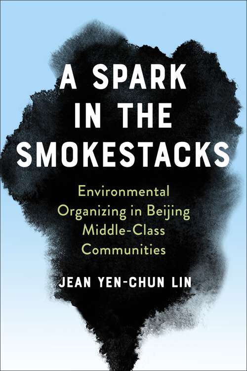 Book cover of A Spark in the Smokestacks: Environmental Organizing in Beijing Middle-Class Communities