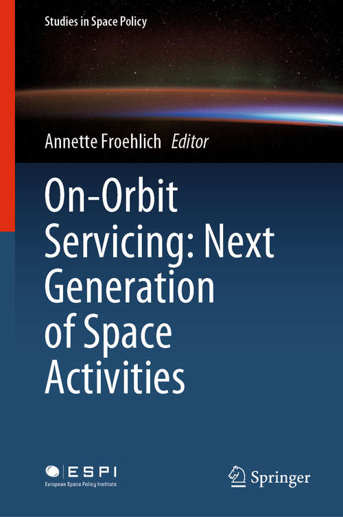 Book cover of On-Orbit Servicing: Next Generation of Space Activities (1st ed. 2020) (Studies in Space Policy #26)