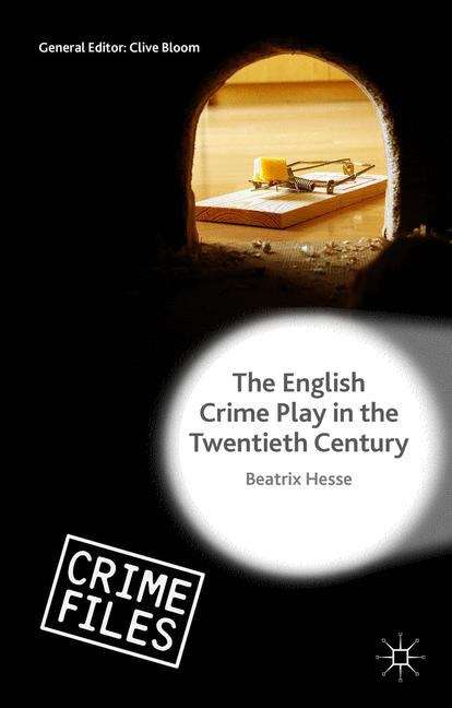 Book cover of The English Crime Play in the Twentieth Century (Crime Files)