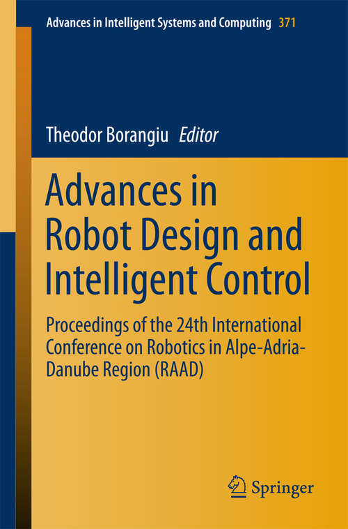Book cover of Advances in Robot Design and Intelligent Control: Proceedings of the 24th International Conference on Robotics in Alpe-Adria-Danube Region (RAAD) (Advances in Intelligent Systems and Computing #371)