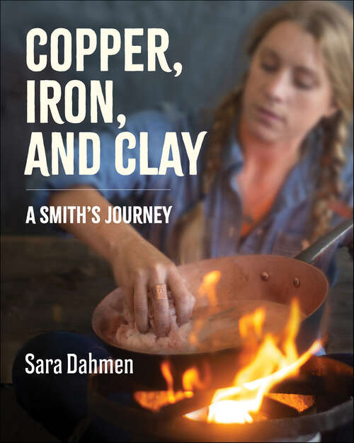 Book cover of Copper, Iron, and Clay: A Smith's Journey