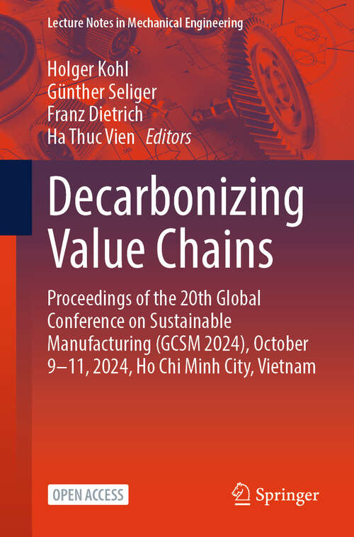 Book cover of Decarbonizing Value Chains: Proceedings of the 20th Global Conference on Sustainable Manufacturing (GCSM 2024), October 9–11, 2024, Ho Chi Minh City, Vietnam (Lecture Notes in Mechanical Engineering)