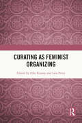 Curating as Feminist Organizing