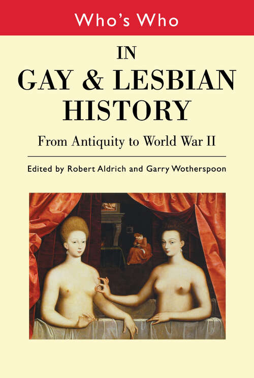 Who's Who in Gay and Lesbian History Vol.1: From Antiquity to the Mid-Twentieth Century (Who's Who Ser.)