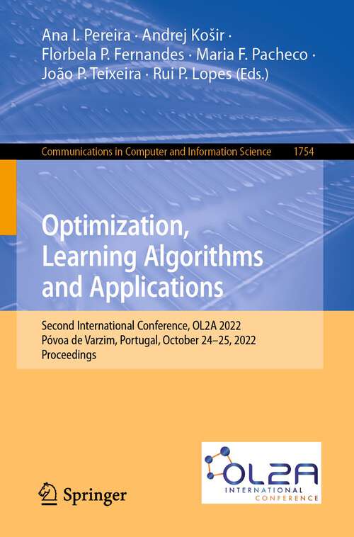 Optimization, Learning Algorithms and Applications: Second International Conference, OL2A 2022,  Póvoa de Varzim, Portugal, October 24-25, 2022, Proceedings (Communications in Computer and Information Science #1754)