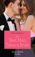 The Best Man Takes a Bride: Her One Night Proposal (one Night) / The Morning After The Wedding Before / The Best Man Takes A Bride (Sutter Creek, Montana Ser. #Book 1)