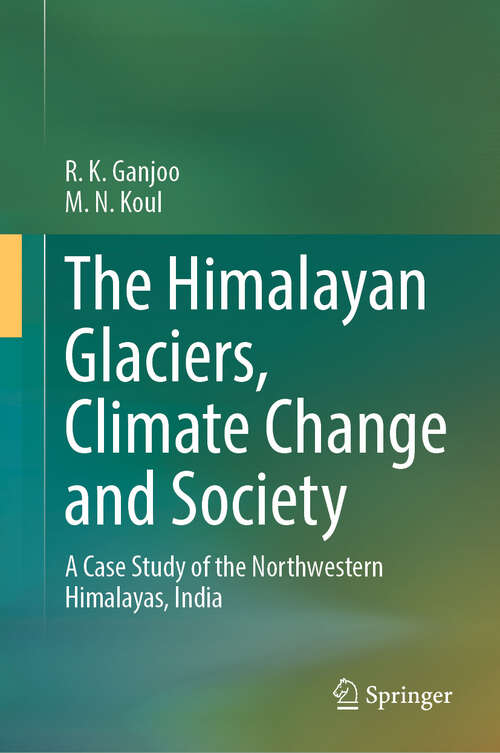 Book cover of The Himalayan Glaciers, Climate Change and Society: A Case Study of the Northwestern Himalayas, India