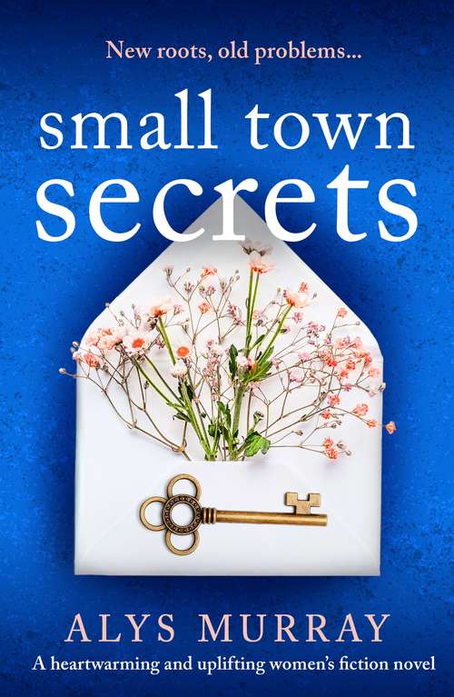 Small Town Secrets: A heartwarming and uplifting women’s fiction novel