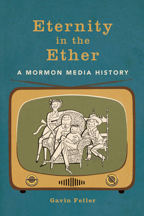 Book cover of Eternity in the Ether: A Mormon Media History (The History of Media and Communication)