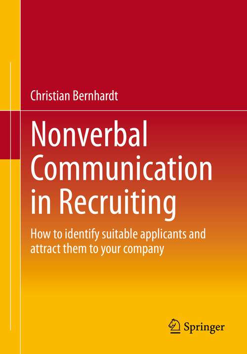Book cover of Nonverbal Communication in Recruiting: How to identify suitable applicants and attract them to your company (1st ed. 2022)