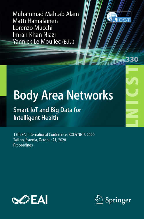 Body Area Networks. Smart IoT and Big Data for Intelligent Health: 15th EAI International Conference, BODYNETS 2020, Tallinn, Estonia, October 21, 2020, Proceedings (Lecture Notes of the Institute for Computer Sciences, Social Informatics and Telecommunications Engineering #330)