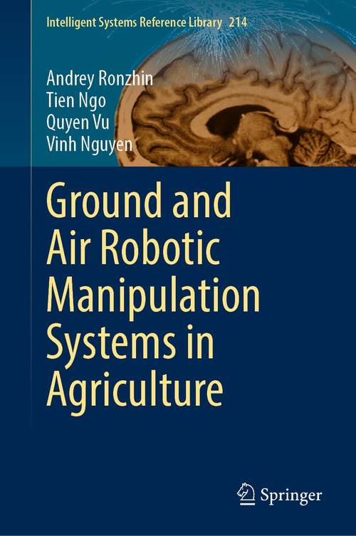 Ground and Air Robotic Manipulation Systems in Agriculture (Intelligent Systems Reference Library #214)