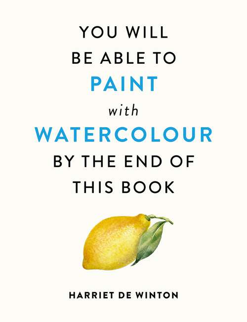 Book cover of You Will Be Able to Paint with Watercolour by the End of This Book