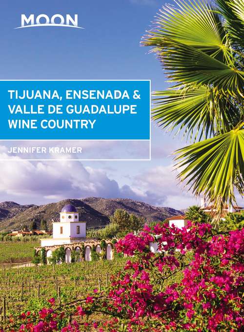 Book cover of Moon Tijuana, Ensenada & Valle de Guadalupe Wine Country (Travel Guide)