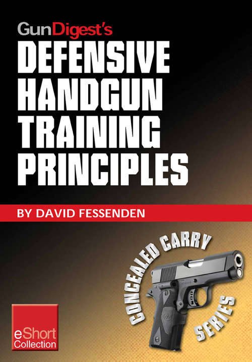 Book cover of Gun Digest's Defensive Handgun Training Principles Collection eShort