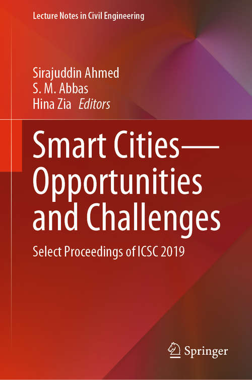Smart Cities—Opportunities and Challenges: Select Proceedings of ICSC 2019 (Lecture Notes in Civil Engineering #58)
