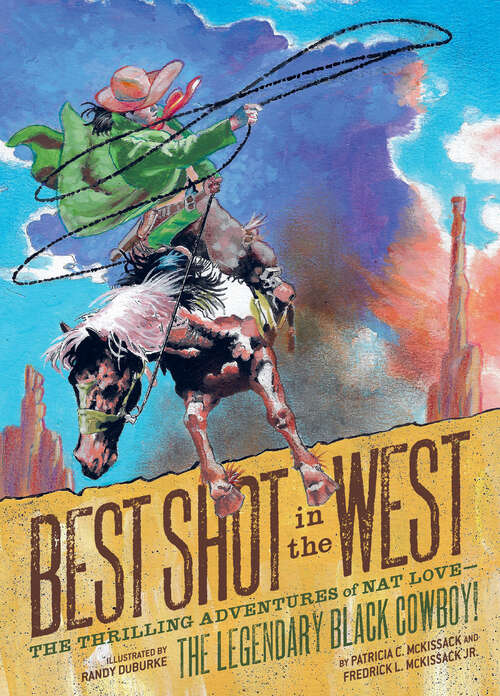Book cover of Best Shot in the West: The Thrilling Adventures of Nat Love—the Legendary Black Cowboy!