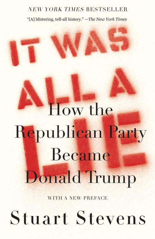 Book cover of It Was All a Lie: How the Republican Party Became Donald Trump