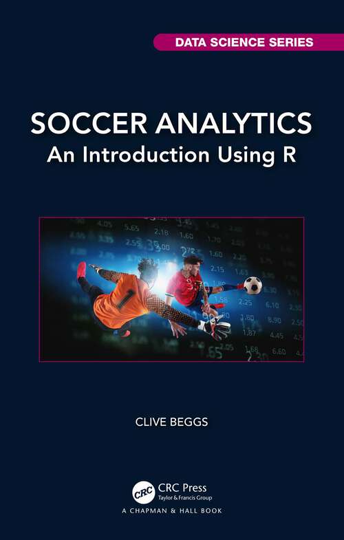 Book cover of Soccer Analytics: An Introduction Using R (Chapman & Hall/CRC Data Science Series)