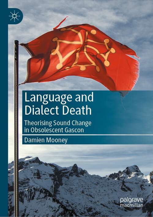 Book cover of Language and Dialect Death: Theorising Sound Change in Obsolescent Gascon (1st ed. 2023)
