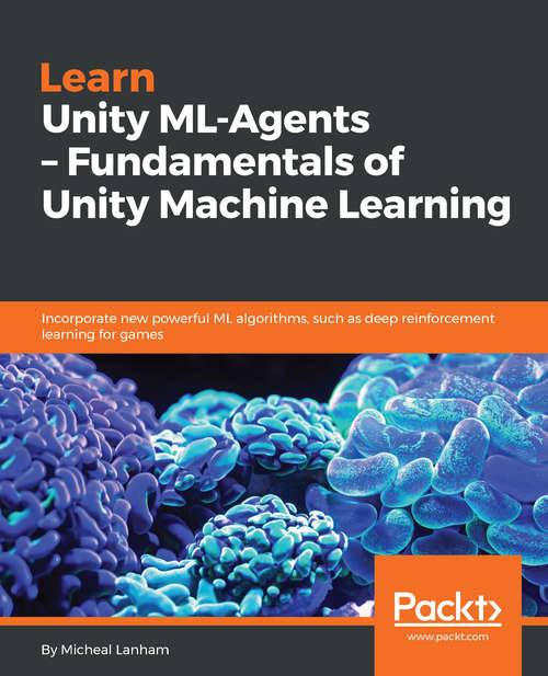 Book cover of Learn Unity ML-Agents – Fundamentals of Unity Machine Learning: Incorporate new powerful ML algorithms such as Deep Reinforcement Learning for games