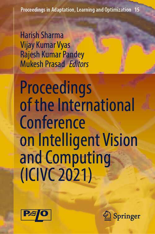 Proceedings of the International Conference on Intelligent Vision and Computing (Proceedings in Adaptation, Learning and Optimization #15)