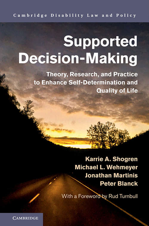 Supported Decision-Making: Theory, Research, and Practice to Enhance Self-Determination and Quality of Life (Cambridge Disability Law and Policy Series)