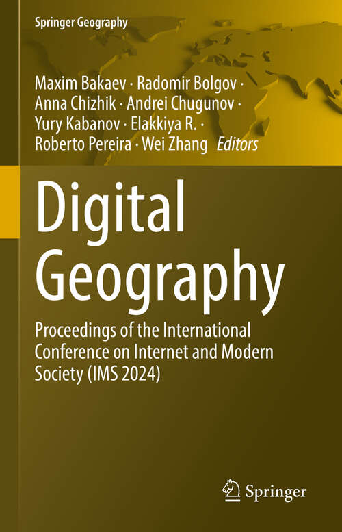 Book cover of Digital Geography: Proceedings of the International Conference on Internet and Modern Society (IMS 2024) (Springer Geography)