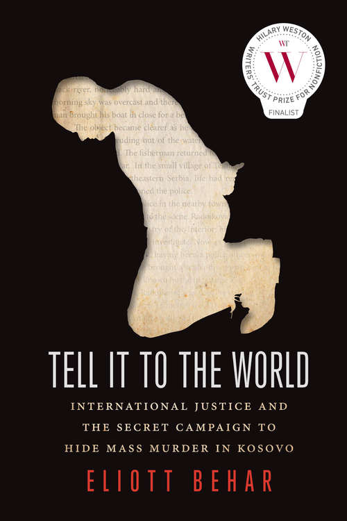 Tell It to the World: International Justice and the Secret Campaign to Hide Mass Murder in Kosovo