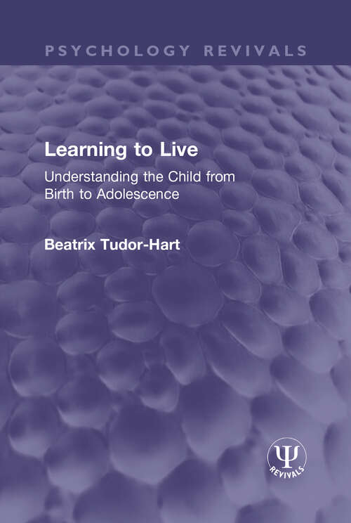 Book cover of Learning to Live: Understanding the Child from Birth to Adolescence (Psychology Revivals)