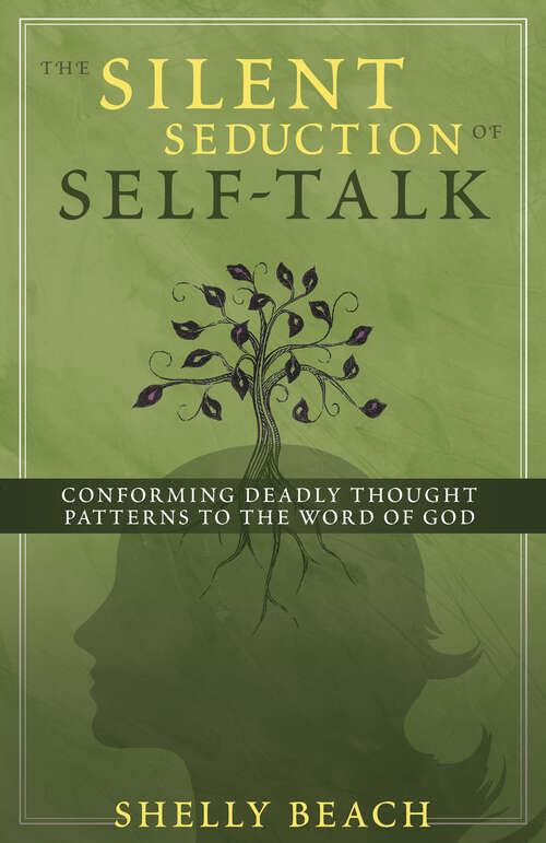 Book cover of The Silent Seduction of Self-Talk: Conforming Deadly Thought Patterns to the Word of God (New Edition)