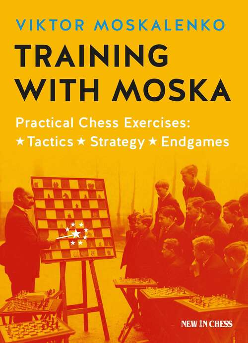 Book cover of Training with Moska: Practical Chess Exercises - Tactics, Strategy, Endgames