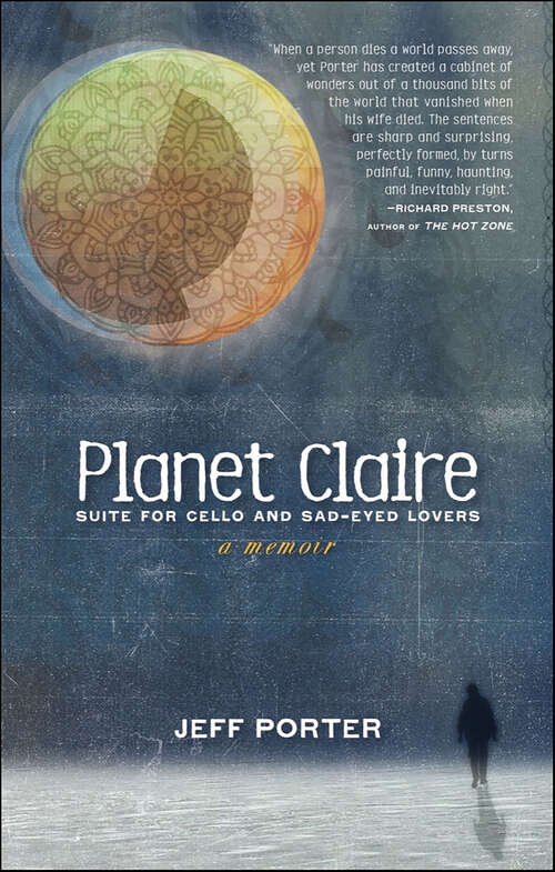 Book cover of Planet Claire, Suite for Cello and Sad-Eyed Lovers: A Memoir