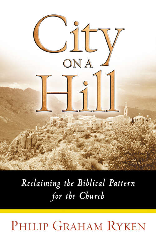 Book cover of City on a Hill: Reclaiming the Biblical Pattern for the Church (New Edition)