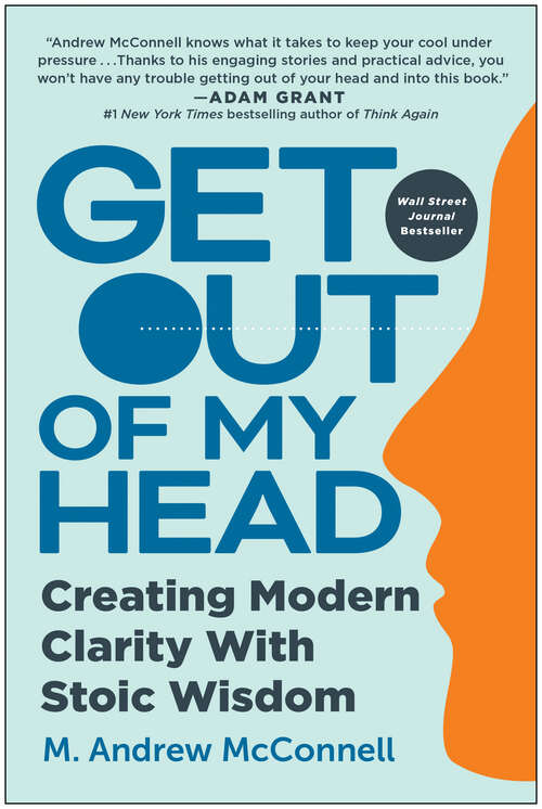 Get Out of My Head: Creating Modern Clarity With Stoic Wisdom
