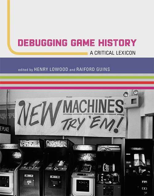 Book cover of Debugging Game History: A Critical Lexicon