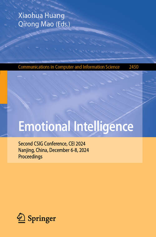 Book cover of Emotional Intelligence: Second CSIG Conference, CEI 2024, Nanjing, China, December 6-8, 2024, Proceedings (Communications in Computer and Information Science #2450)