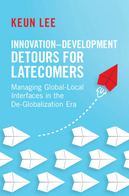 Book cover of Innovation–Development Detours for Latecomers: Managing Global-Local Interfaces in the De-Globalization Era